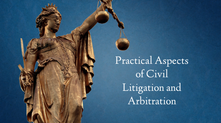 Practical Aspects of Civil Litigation and Arbitration Practical Aspects of Civil Litigation and Arbitration